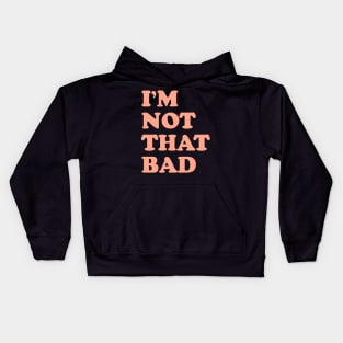 I'm not that bad Kids Hoodie